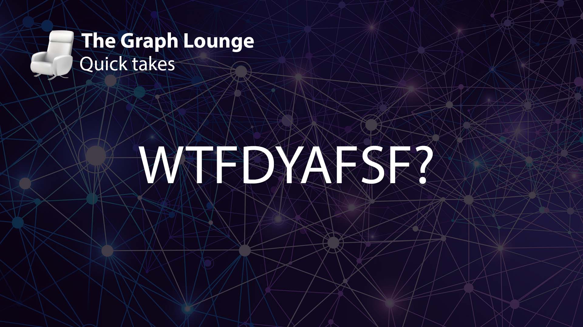 WTFDYAFSF?